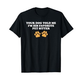 Funny Dog Sitting Apparel For Pet Sitter T-Shirt