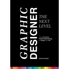 Graphic Designer – The Next Level: Using Innovative Holistic Methodology on Design and Life