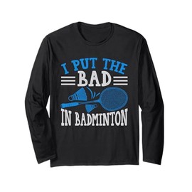 Lustiger Badminton-Witz I Put the Bad in Badminton Langarmshirt
