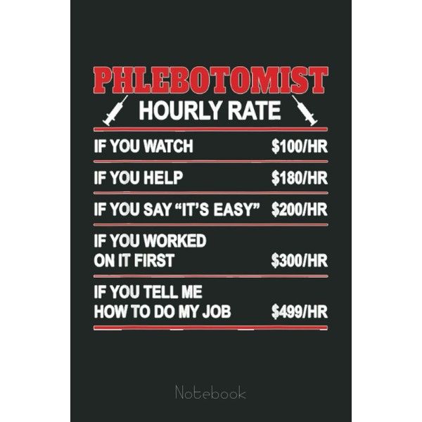 Funny Phlebotomist Hourly Rate Phleb-Lab Medical Employee Notebook: Funny Notebook