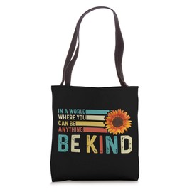 In A World Where You Can Be Anything Be Kind - Kindness Tote Bag