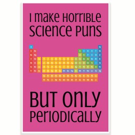 I Make Horrible Science Puns But Only Periodically Classroom Poster - 12 x 18 Inch - Funny Punny Science Classroom Decor - Classroom Must Haves - Back To School Decor - CPS0484