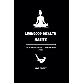  Livingood Health Habits: The Essential Guide to Everyday Well-being