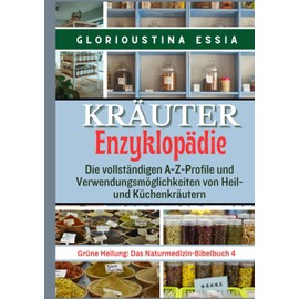  Kr?uter-Enzyklop?die: Die vollst?ndigen A-Z-Profile und Verwendungsm?glichkeiten von Heil- und Kchenkr?utern (German Edition)
