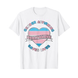 Gender Affirming Healthcare Saves Lives Trans Human Rights T-Shirt