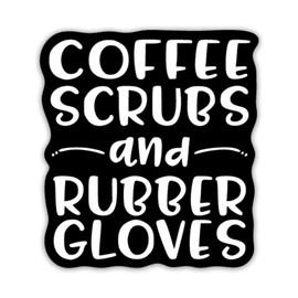 Coffee Scrubs and Rubber Gloves Decal Sticker - 5 Inches - White on Black - Perfect for Nurses, Doctors, EMTs, Physical Therapists, Dentists, and First Responders