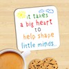 Drinks Coaster Mat for Teacher. It Takes a Big Heart