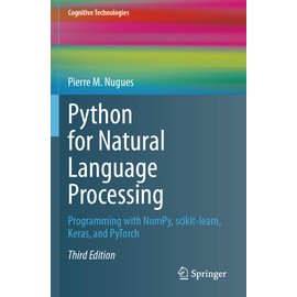 Python for Natural Language Processing: Programming with NumPy, scikit-learn, Keras, and PyTorch