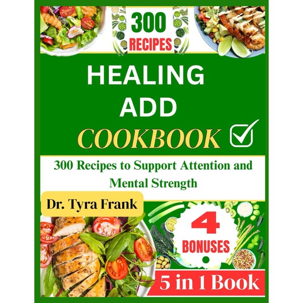 HEALING ADD COOKBOOK: 300 Easy Recipes to Support Mood, Focus,