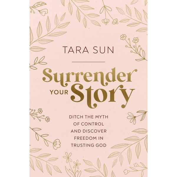 Surrender Your Story: Ditch the Myth of Control and Discover