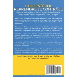  Cholestrol : Le Guide Ultime pour Reprendre le Contr?le et vaincre l'hypercholestrolmie: Mon Parcours, Vos Solutions : Tout Savoir, Tout Comprendre, Tout Changer. Naturellement. (French Edition)