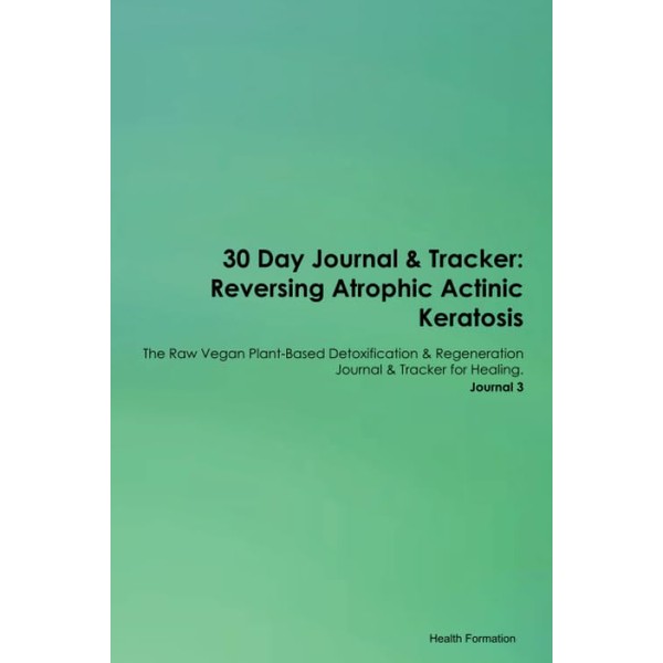 30 Day Journal & Tracker: Reversing Atrophic Actinic Keratosis The