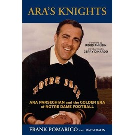 Ara's Knights: Ara Parseghian and the Golden Era of Notre Dame Football