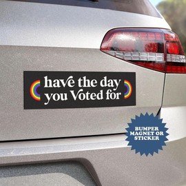 Have The Day You Voted For Car Magnet, Anti Christian Nationalism, MAGA Trump Resistance, Liberal Activist Bumper Sticker O - Size: 15" × 3.75" (Bumper Sticker)