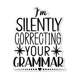 (1PC) I'm Silently Correcting Your Grammar Style 5 Sticker for Phone Tablet Laptop Car Truck Window | 4" Sticker |