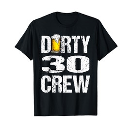 Dirty 30 Crew Funny 30th Birthday Drinking Beers Wine Party T-Shirt