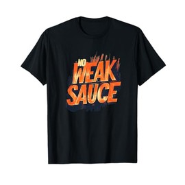 No Weak Sauce Statement Costume for Boys and Girls T-Shirt