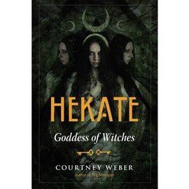 Hekate: Goddess of Witches -- Courtney Weber - Paperback