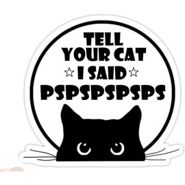 Tell Your Cat I Said Pspsps Car Sticker, Letters - Car Bumper, Window, Truck, Yeti Cup Decal Laptop Wall (5in)