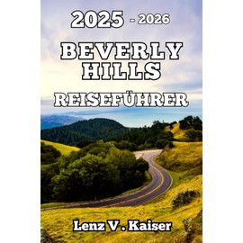 BEVERLY HILLS REISEFÜHRER: Versteckte Juwelen, Ikonische Sehenswürdigkeiten Und Echte Abenteuer