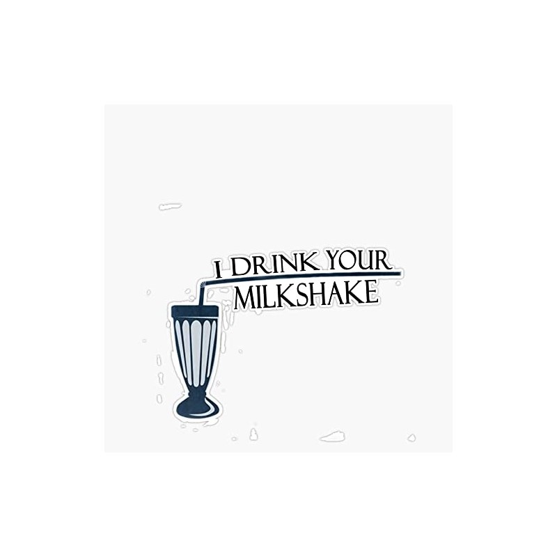 I Drink Your Milkshake Bumper Sticker Vinyl Decal 5"