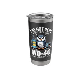 I'm Not Old I Just Need Some WD-40 With Funny Owl Design Stainless Steel Insulated Tumbler