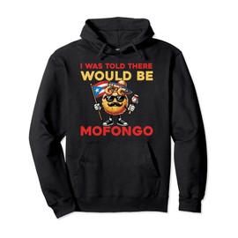 I Was Told There Would Be Mofongo - Funny Mofongo Cartoon Pullover Hoodie