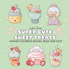 Kawaii Coloring Books for Kids and Adults, Bold and Easy: Cute and Girly Sweet Desserts and Treats