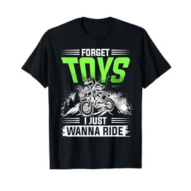 Forget Toys I JUST Wanna Ride Dirt Bike Rider T-Shirt