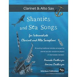 Shanties and Sea Songs for Intermediate Clarinet and Alto Saxophone: 26 traditional melodies arranged as exciting duets