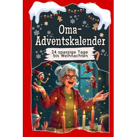 Oma-Adventskalender - Das perfekte Geschenk für Frauen und Männer 2024: 24 spaßige Tage bis Weihnachten