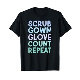Scrub Gown Glove Count Surgical Tech Surgical Technology T-Shirt