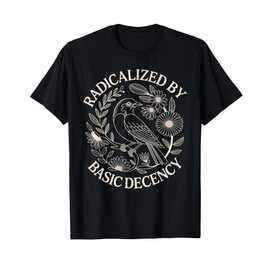Radicalized by Basic Decency T-Shirt