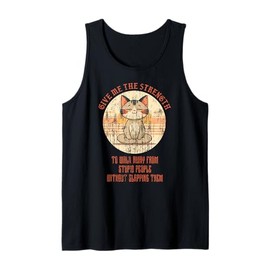 Cat Give me The Strength to Walk Away from Stupid People Tank Top
