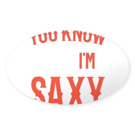 CafePress Saxophonist You Know I'm Saxy Saxophon Sticker Oval Car Bumper Sticker(10-Pack)
