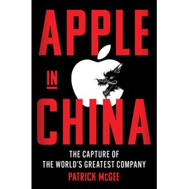 Apple in China: The Capture of the World's Greatest Company