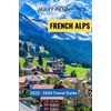 THE ULTIMATE TRAVEL GUIDE TO THE FRENCH ALPS: Top Things