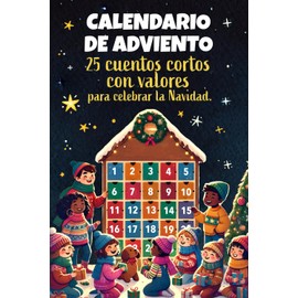 Calendario de Adviento - 25 cuentos cortos con valores para celebrar la Navidad: Libro de cuentos con historias inspiradoras y diseños para colorear ... para facilitar la lectura. (Spanish Edition)