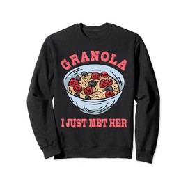 Funny Granola I Just Met Her Outfit Muesli Lover Sweatshirt