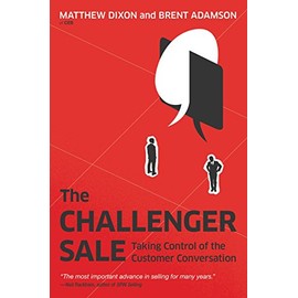 The Challenger Sale: Taking Control of the Customer Conversation