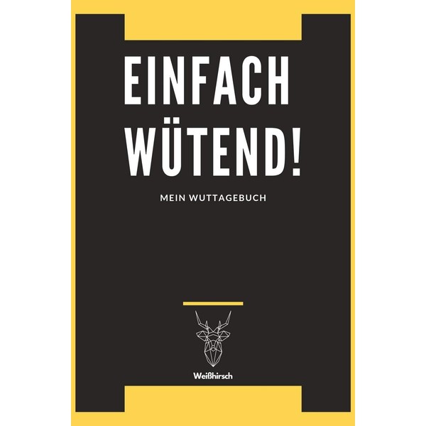 Einfach Wütend! - Mein Wuttagebuch - Weißhirsch: A5 5-Minuten Wuttagebuch