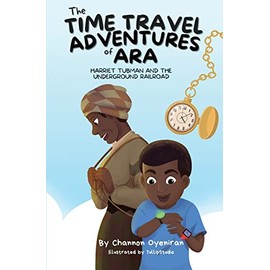The Time Travel Adventures of Ara: Harriet Tubman and The Underground Railroad