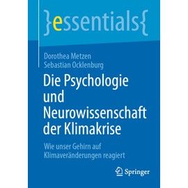 Die Psychologie und Neurowissenschaft der Klimakrise: Wie unser Gehirn auf Klimaveränderungen reagiert (essentials)