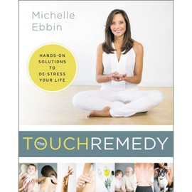The Touch Remedy: Hands-On Solutions to De-Stress Your Life