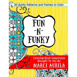 Fun-N-Funky: 50 Quirky Frames And Patterns To Color