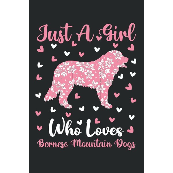 Bernese Mountain Dogs Notebook: Just A Girl Who Loves Bernese
