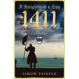 A Knight and a Spy 1411 (The road to Agincourt- king's spy)