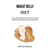  Wheat Belly Diet: 100+ Best Wheat Belly Diet to Lose Weight and Lower Blood Pressure