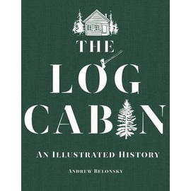 The Log Cabin: An Illustrated History