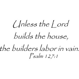 Psalm 127:1 Vinyl Wall Art, Unless the Lord Builds the House, the Builders Labor in Vain
